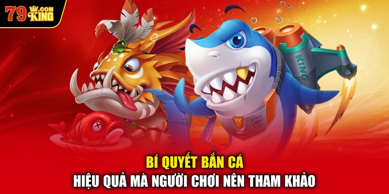Bí quyết bắn cá hiệu quả mà người chơi nên tham khảo