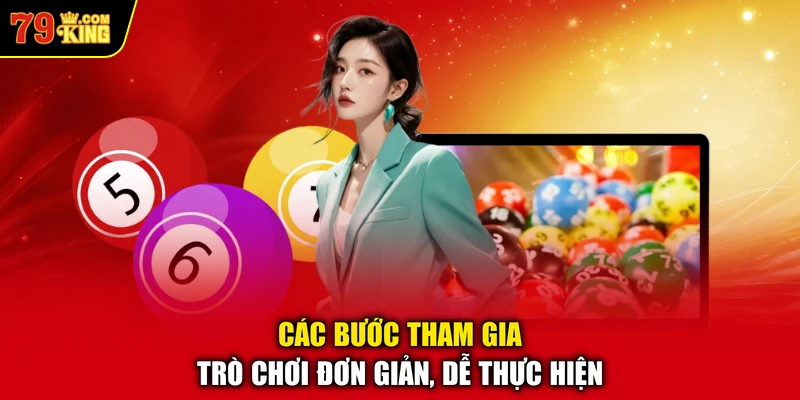 Các bước tham gia trò chơi đơn giản, dễ thực hiện