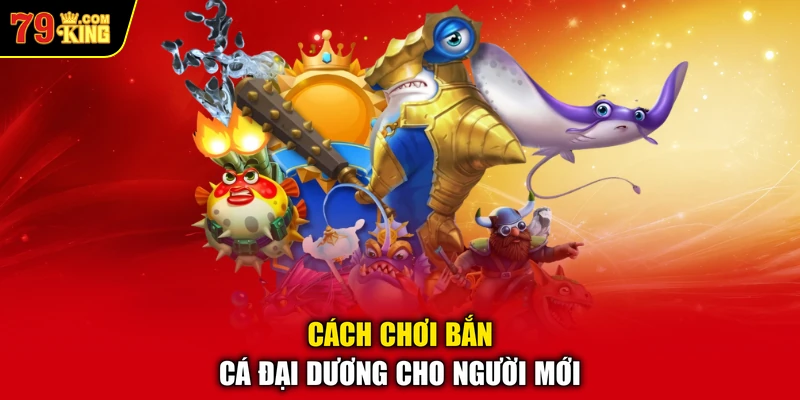 Cách chơi bắn cá đại dương cho người mới
