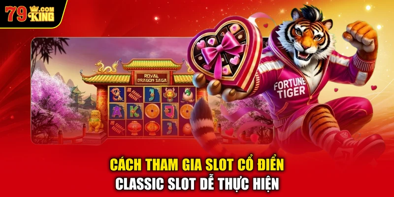 Cách tham gia slot cổ điển - classic slot dễ thực hiện