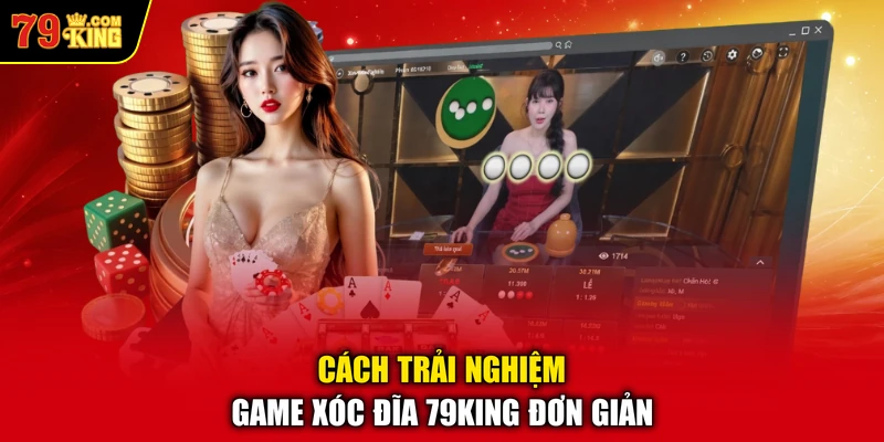 Cách trải nghiệm game Xóc Đĩa 79KING đơn giản