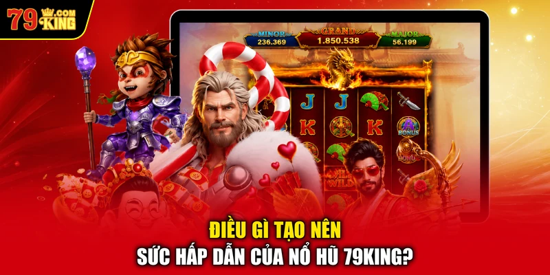 Điều gì tạo nên sức hấp dẫn của nổ hũ 79KING? 