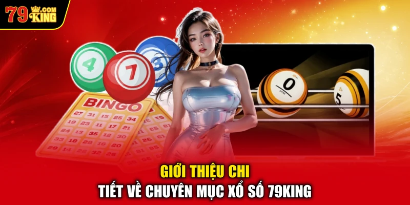 Giới thiệu chi tiết về chuyên mục xổ số 79KING
