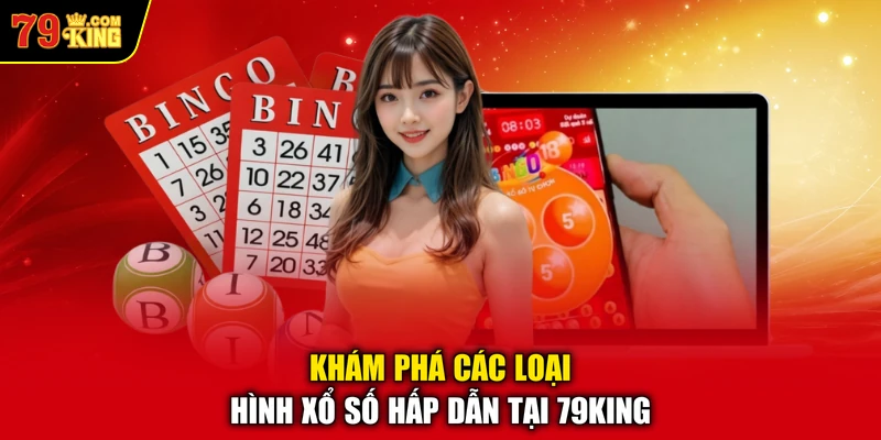 Khám phá các loại hình xổ số hấp dẫn tại 79KING