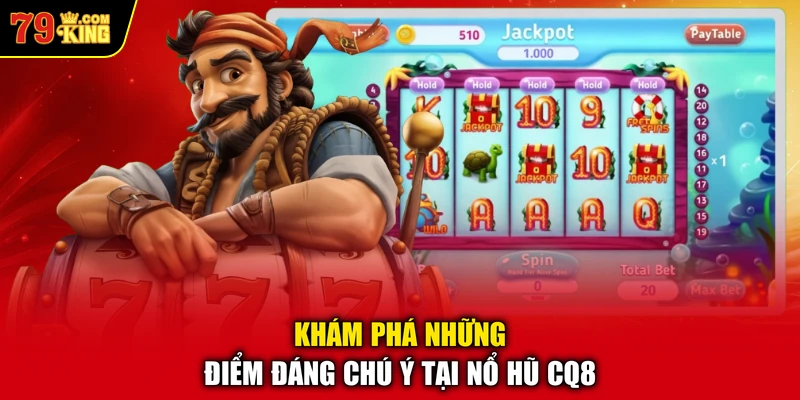 Khám phá những điểm đáng chú ý tại nổ hũ CQ8