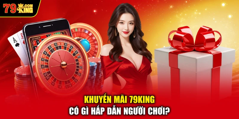 Khuyến mãi 79KING có gì hấp dẫn người chơi?