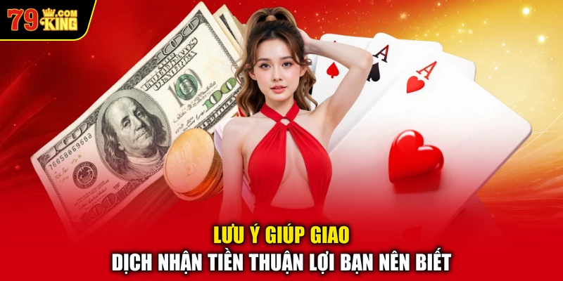 Lưu ý giúp giao dịch nhận tiền thuận lợi bạn nên biết