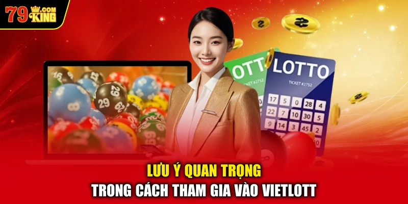 Lưu ý quan trọng trong cách tham gia vào vietlott