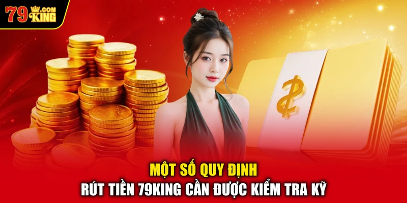 Một số quy định rút tiền 79KING cần được kiểm tra kỹ