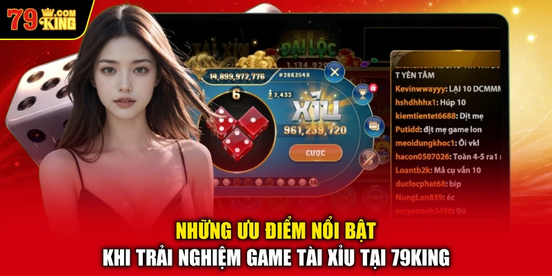 Những ưu điểm nổi bật khi trải nghiệm game Tài Xỉu tại 79KING