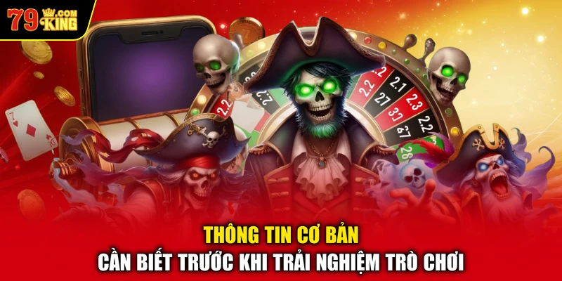 Thông tin cơ bản cần biết trước khi trải nghiệm trò chơi