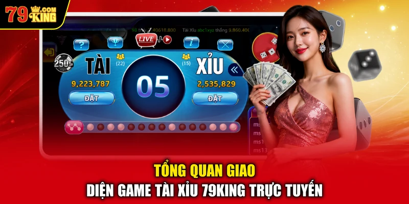 Tổng quan giao diện game Tài Xỉu 79KING trực tuyến