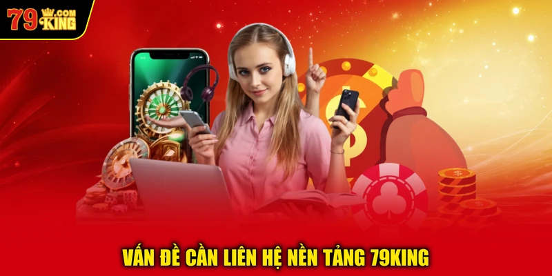 Vấn đề cần liên hệ nền tảng 79KING